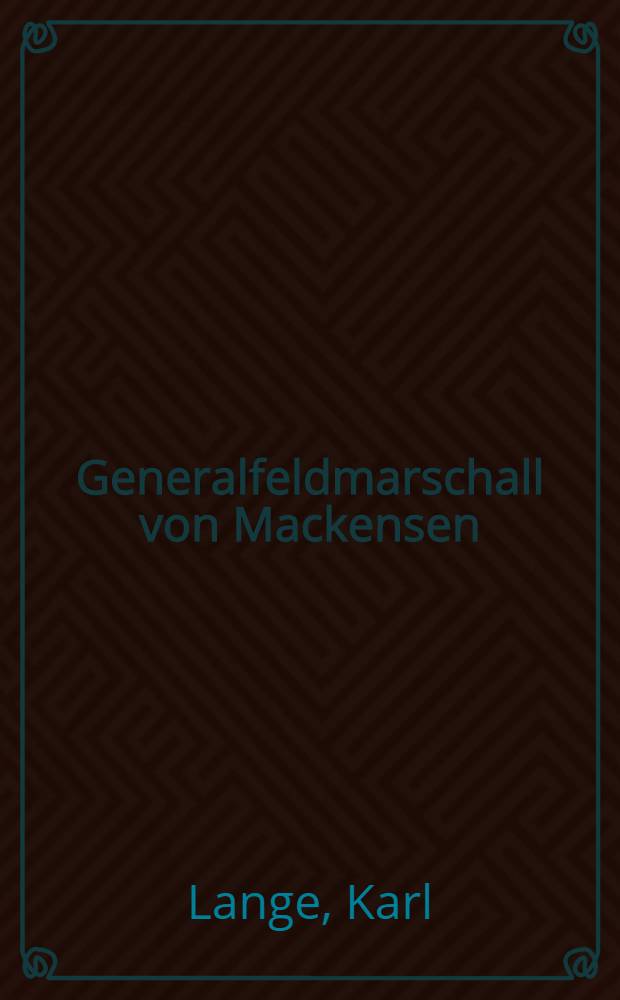 Generalfeldmarschall von Mackensen : Ein Bild seines Lebens