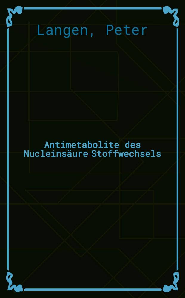 Antimetabolite des Nucleins&auml;ure-Stoffwechsels : Biochemische Grundlagen der Wirkung