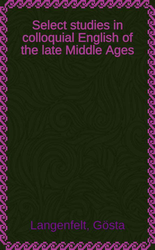 Select studies in colloquial English of the late Middle Ages