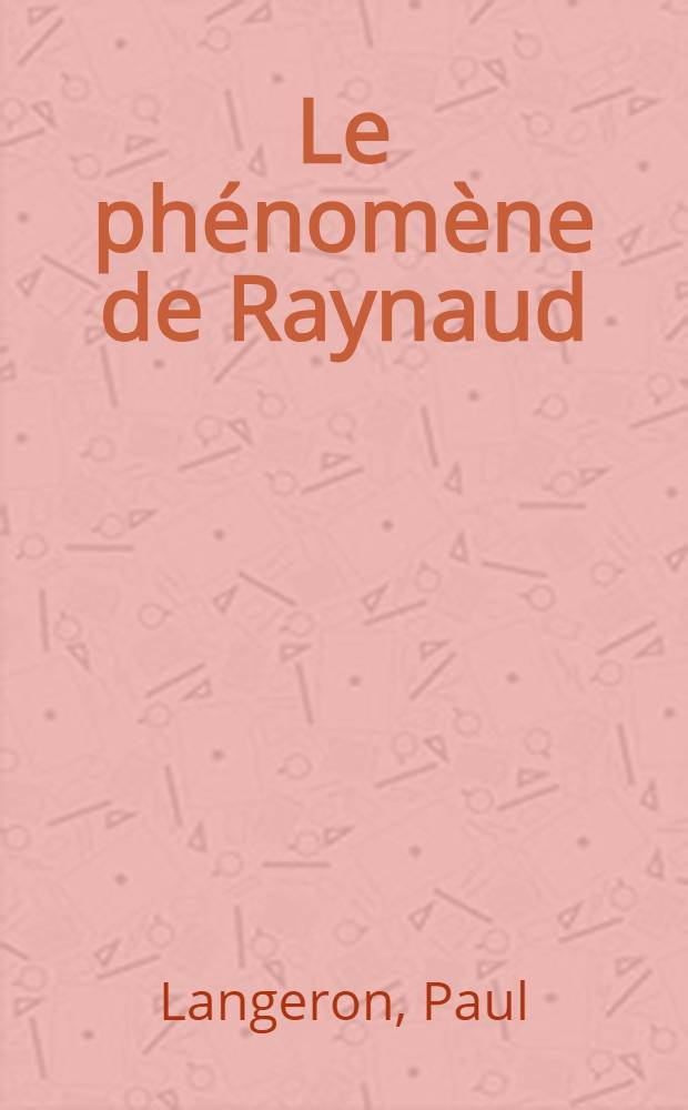 Le ph&eacute;nom&egrave;ne de Raynaud : Aspects cliniques, &eacute;tiopathog&eacute;niques et th&eacute;rapeutiques