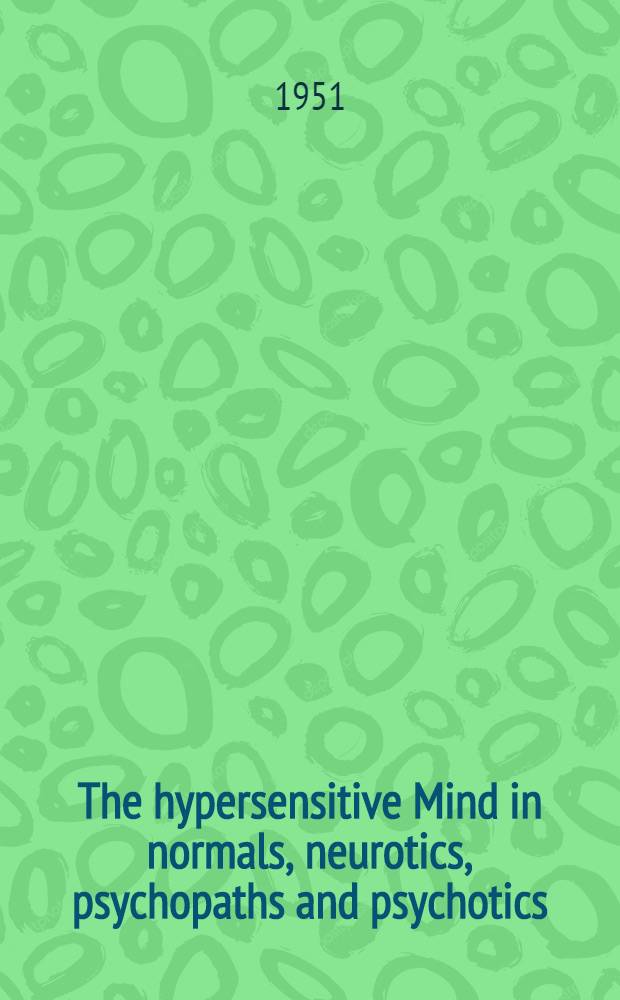 The hypersensitive Mind in normals, neurotics, psychopaths and psychotics : Prevention and treatment