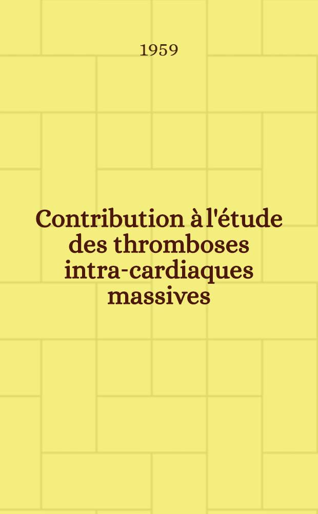 Contribution &agrave; l'&eacute;tude des thromboses intra-cardiaques massives