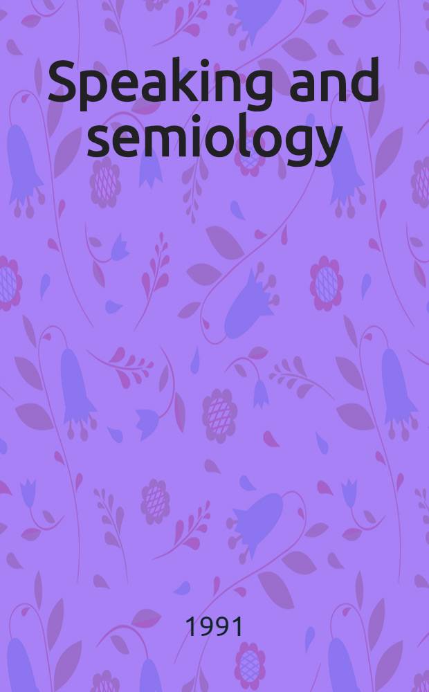 Speaking and semiology : Maurice Merleau-Ponty's phenomenological theory of existential communication : Diss. : With a new preface