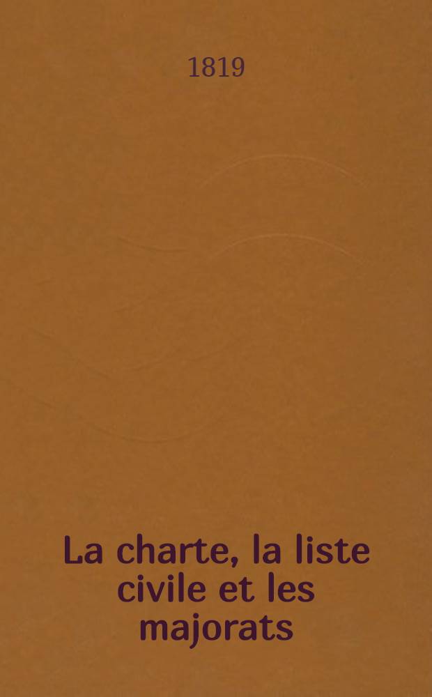 La charte, la liste civile et les majorats