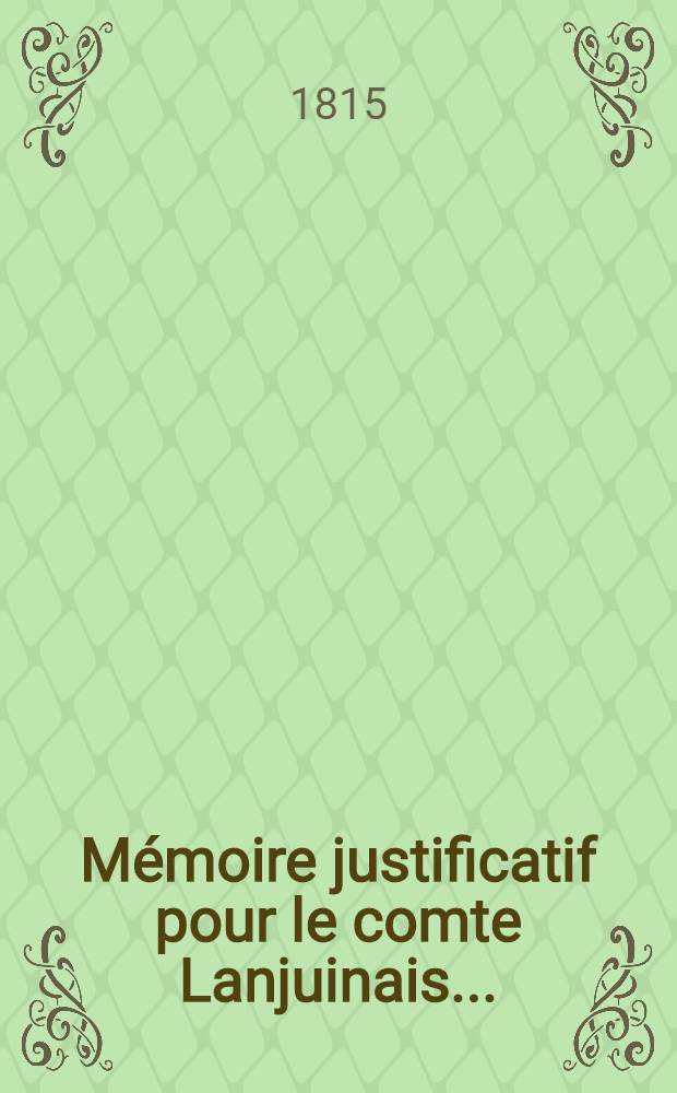 M&eacute;moire justificatif pour le comte Lanjuinais ... : Avec des notes sur un libelle intitul&eacute;