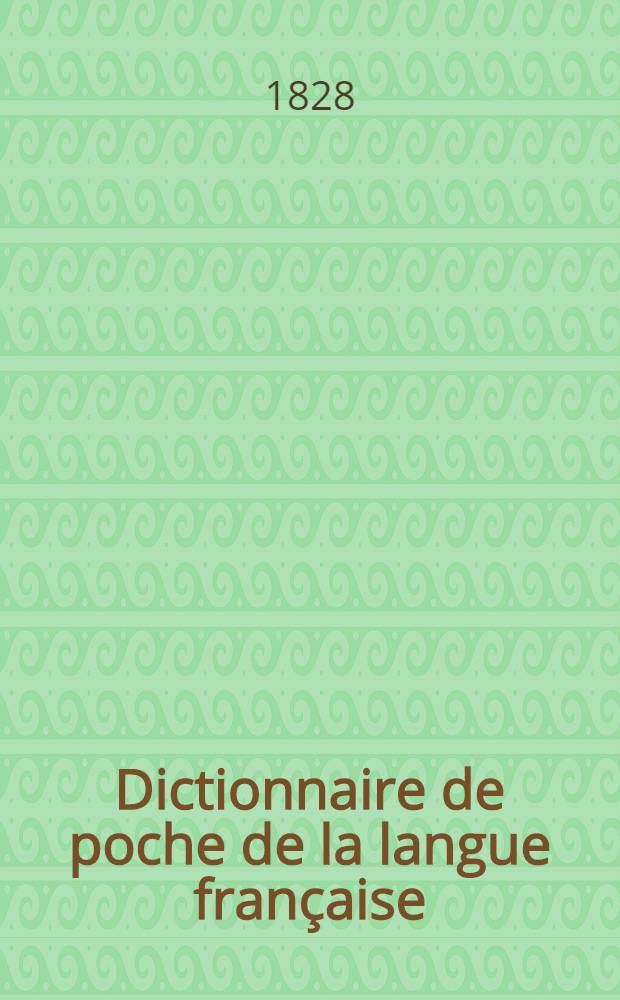Dictionnaire de poche de la langue française : Rédigé d'après l'Académie