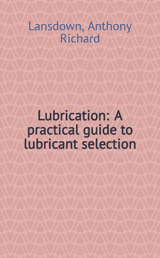 Lubrication : A practical guide to lubricant selection