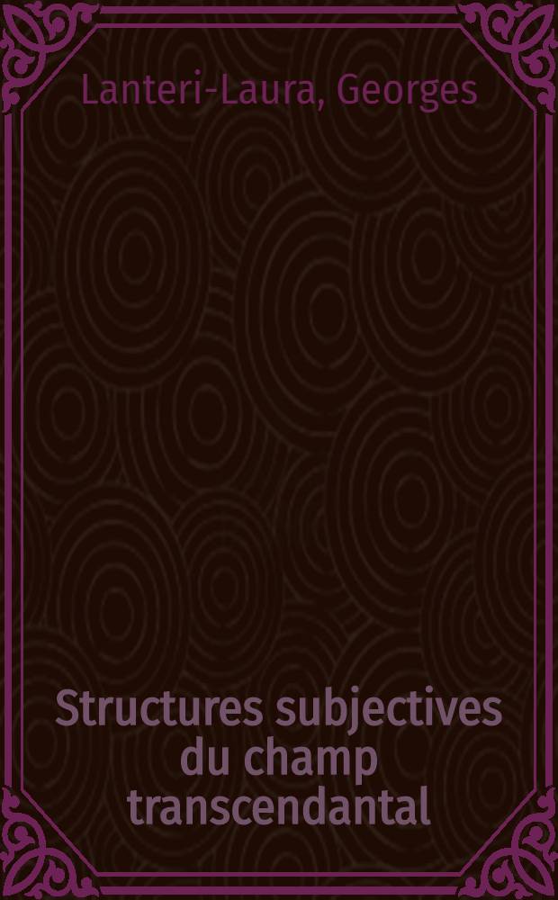Structures subjectives du champ transcendantal : Thèse ..