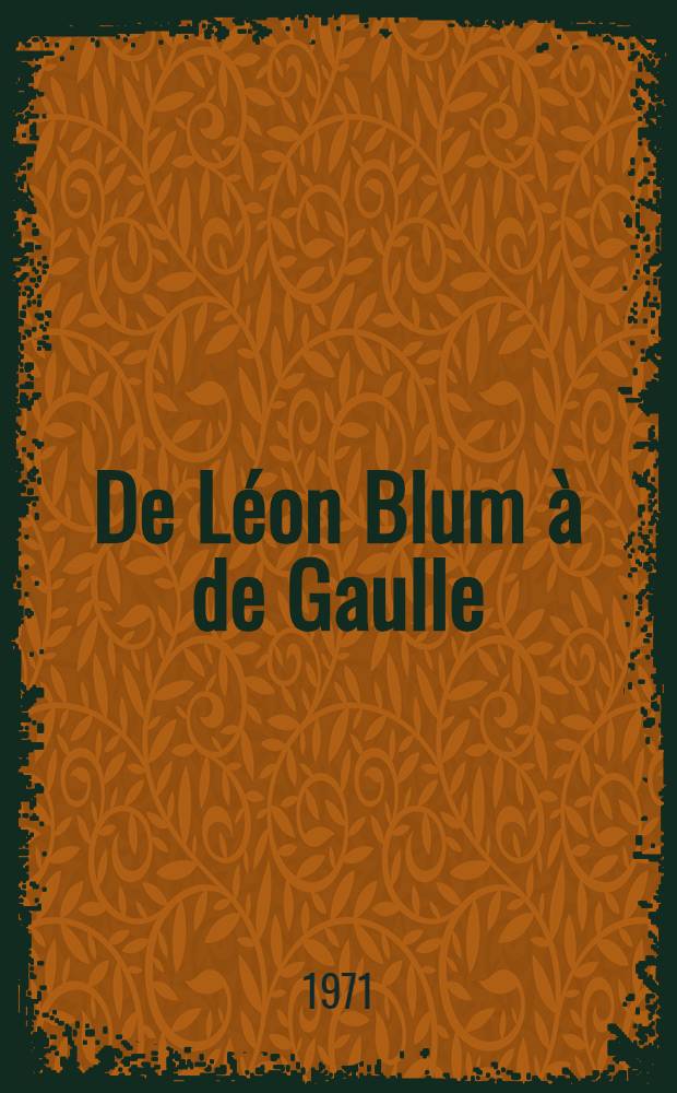 De Léon Blum à de Gaulle : Le caractère et le pouvoir