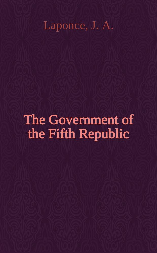 The Government of the Fifth Republic : French political parties and the constitution