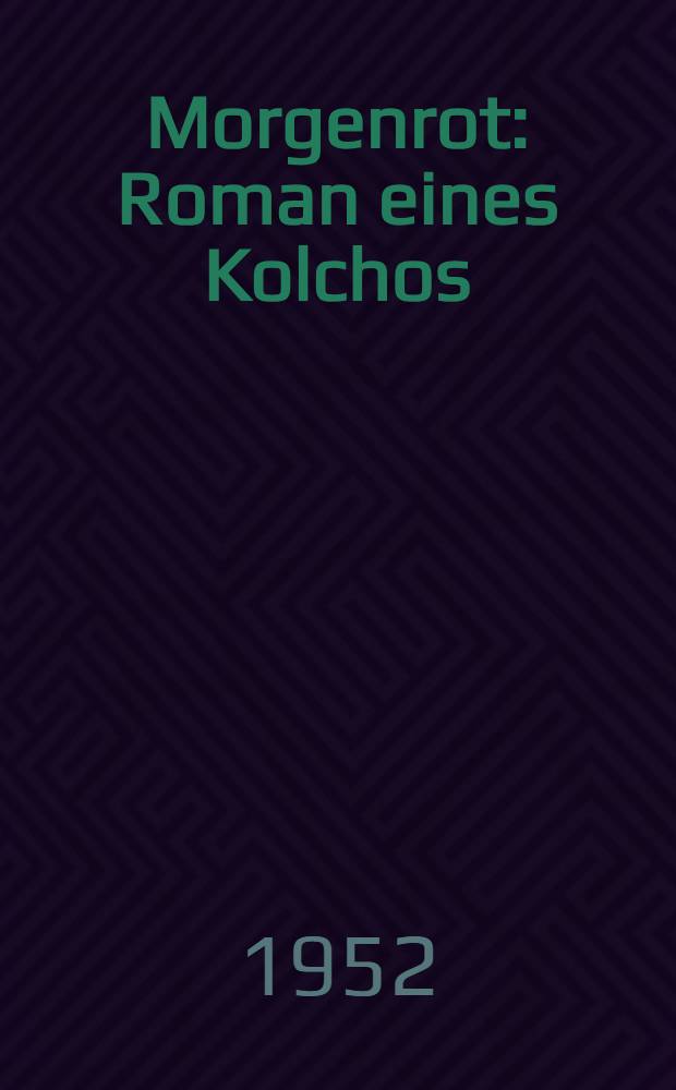 Morgenrot : Roman eines Kolchos