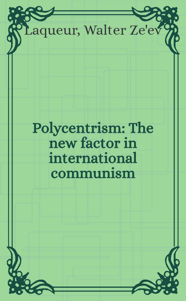 Polycentrism : The new factor in international communism