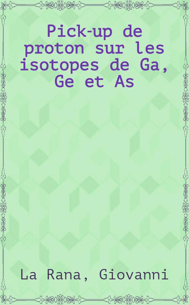 Pick-up de proton sur les isotopes de Ga, Ge et As : Th&egrave;se