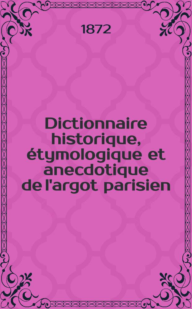 Dictionnaire historique, étymologique et anecdotique de l'argot parisien