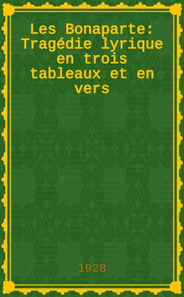 Les Bonaparte : Tragédie lyrique en trois tableaux et en vers