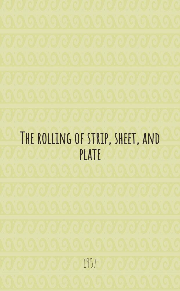 The rolling of strip, sheet, and plate