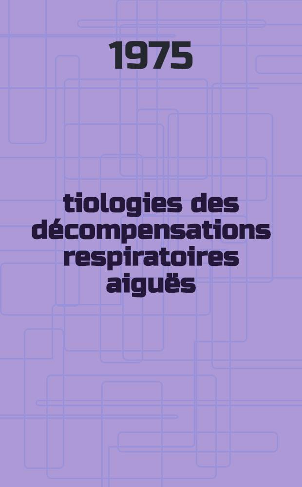 Étiologies des décompensations respiratoires aiguës : En dehors des intoxications médicamenteuses : À ropos de 74 malades hospitalisés au Sas de réanimation de l'Hôpital Franco-Musulman : Thèse ..