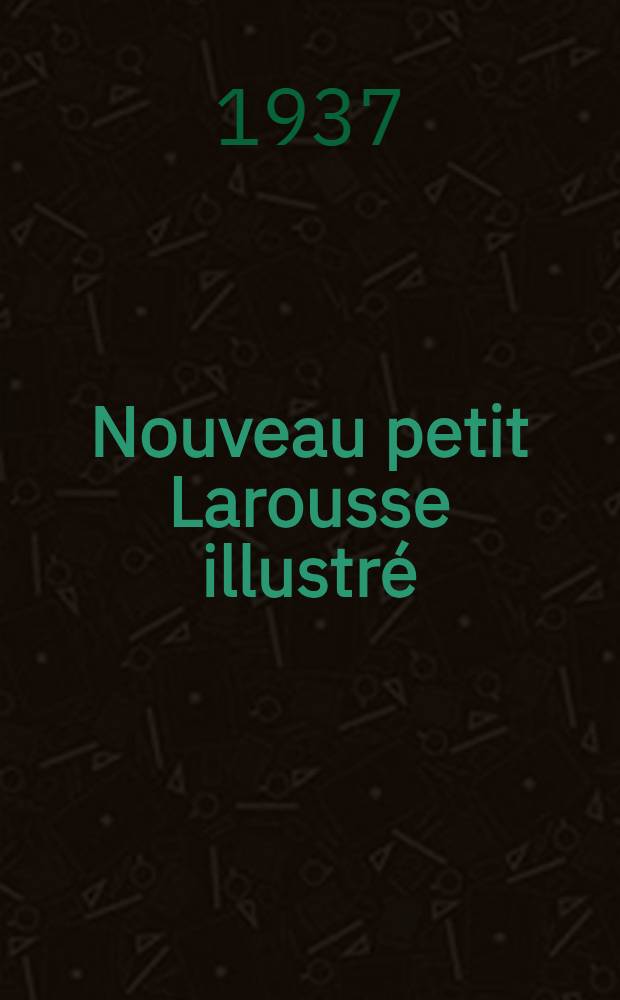 Nouveau petit Larousse illustré : Dictionnaire encyclopédique