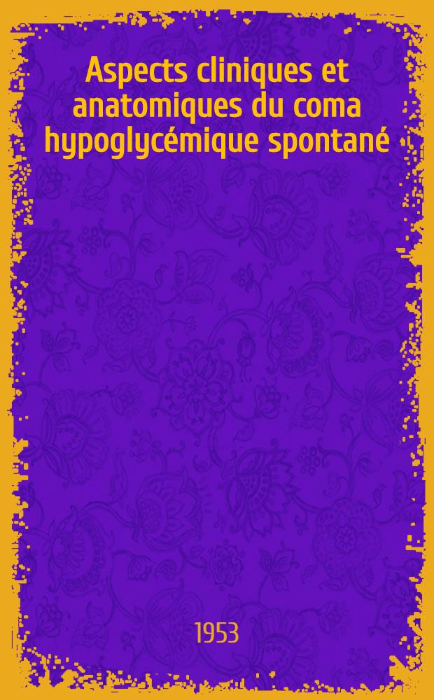 Aspects cliniques et anatomiques du coma hypoglycémique spontané : Thése..