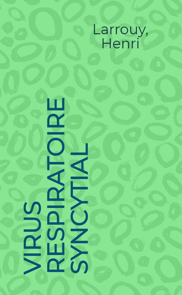 Virus respiratoire syncytial : Étude clinique et biologique portant sur 34 malades ayant presenté une sérologie positive : Thèse ..