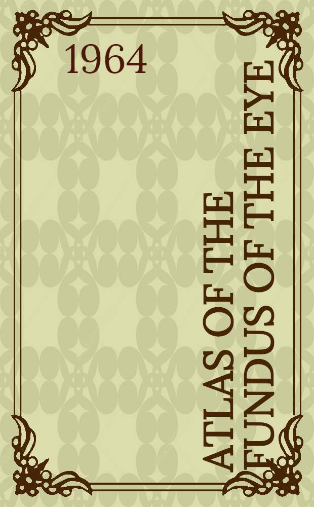Atlas of the fundus of the eye : ... color photographs ill. the most common fundus changes in ocular and systemic diseases, with clinical notes and descriptive text