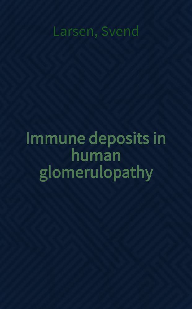 Immune deposits in human glomerulopathy : (Immunofluorescent microscopy study) : Afh.