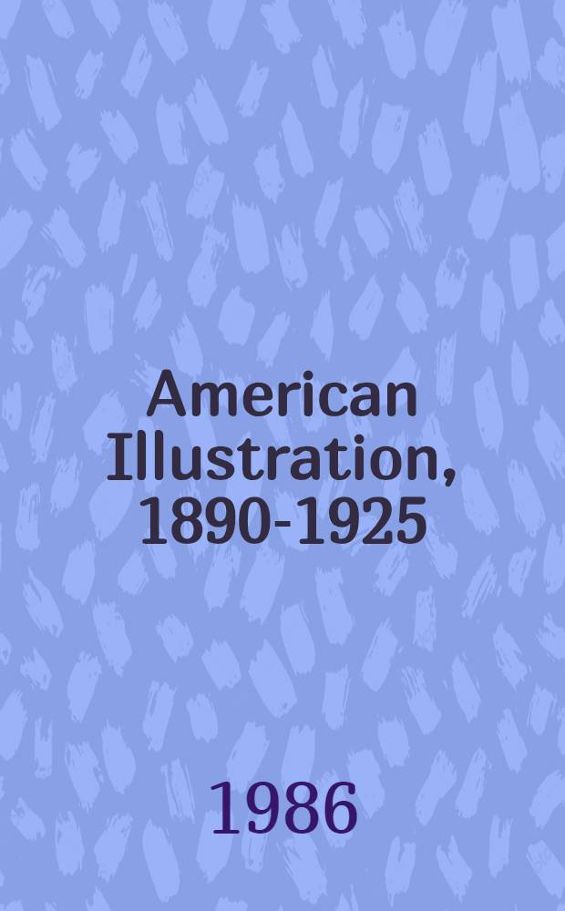 American Illustration, 1890-1925 : Romance, adventure & suspense : A collection of the Glenbow museum, Galgary, Alberta, March 22 - July 13, 1986; etc.