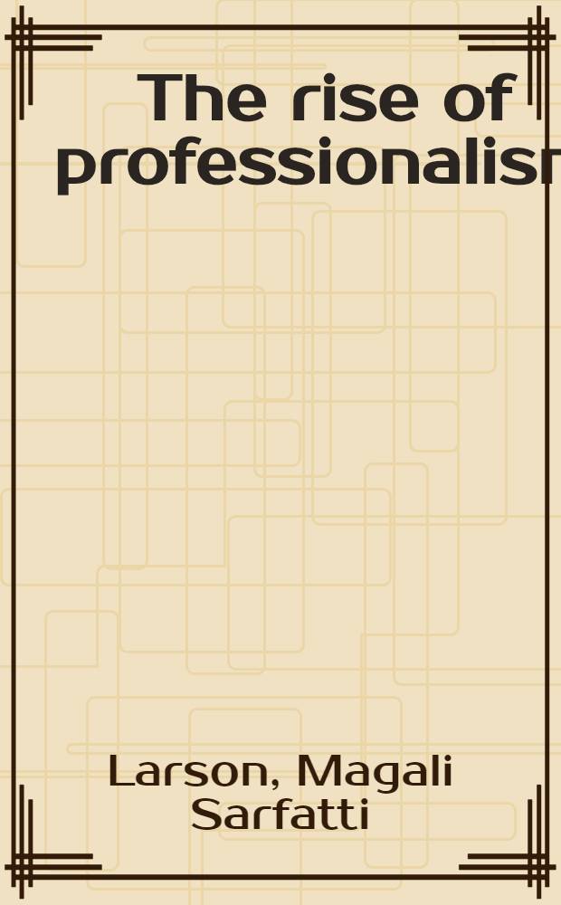 The rise of professionalism : A sociological analysis