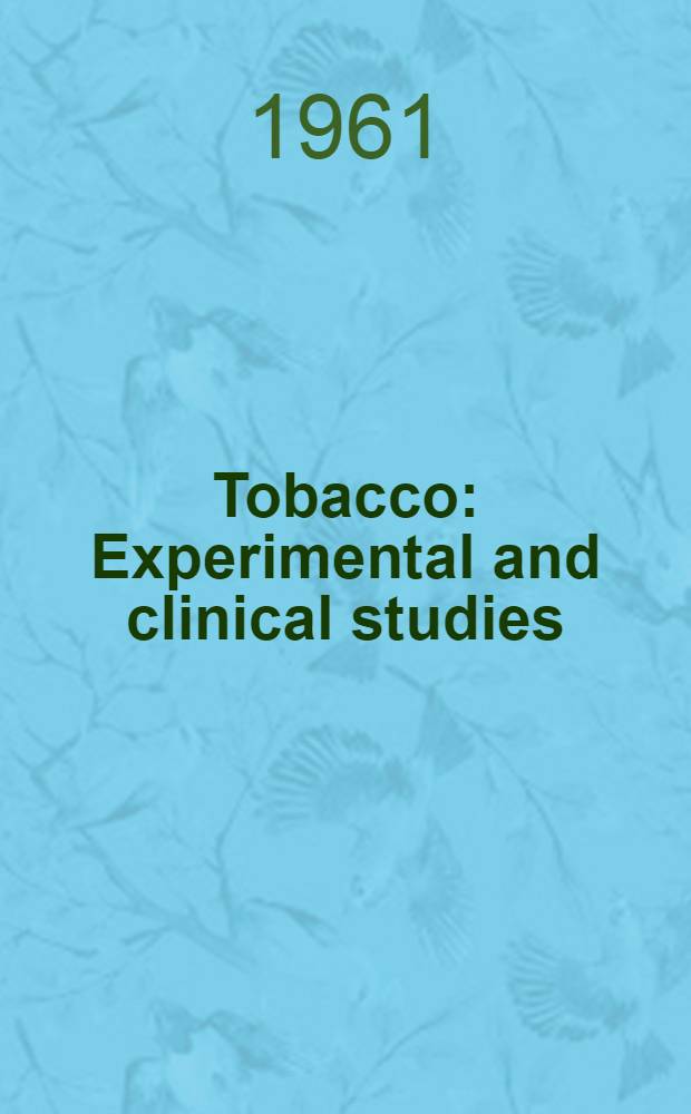 Tobacco : Experimental and clinical studies : A comprehensive account of the world literature
