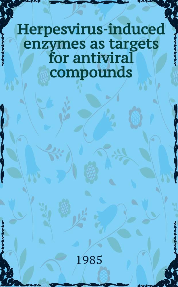 Herpesvirus-induced enzymes as targets for antiviral compounds