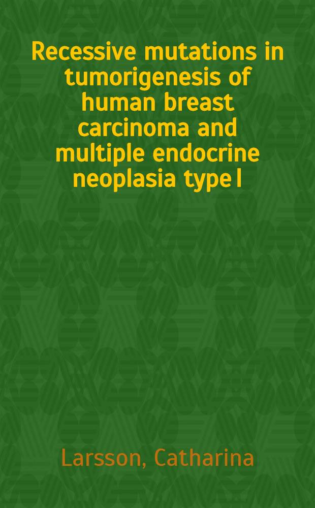 Recessive mutations in tumorigenesis of human breast carcinoma and multiple endocrine neoplasia type I