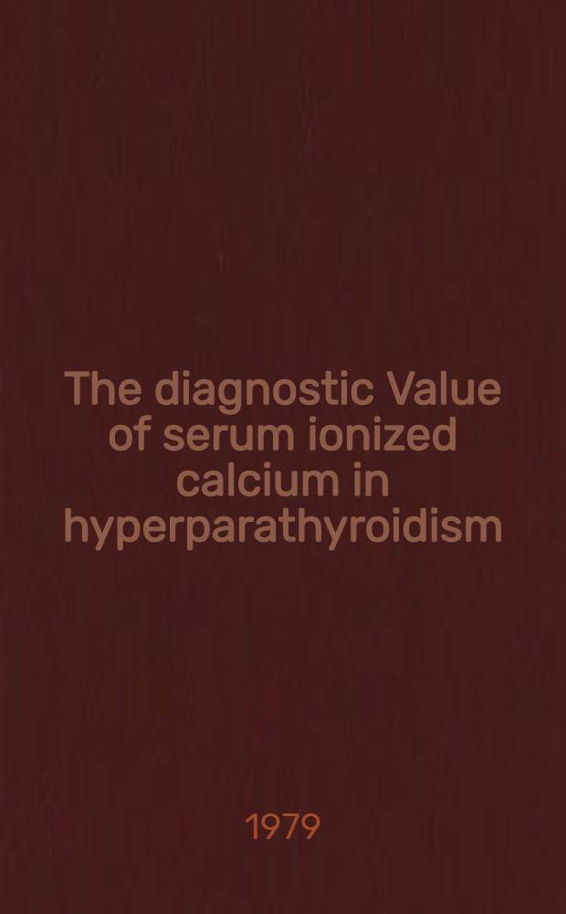 The diagnostic Value of serum ionized calcium in hyperparathyroidism : A chem., morphological a. clinical study : Akad. avh