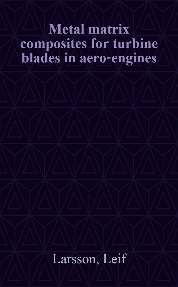 Metal matrix composites for turbine blades in aero-engines : Akad. avh