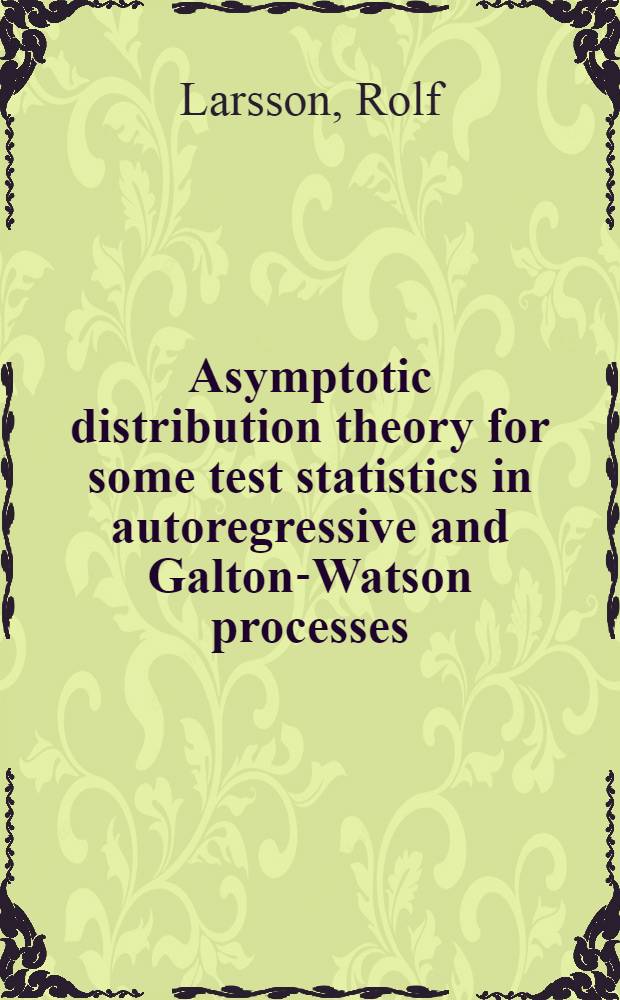 Asymptotic distribution theory for some test statistics in autoregressive and Galton-Watson processes : A thesis