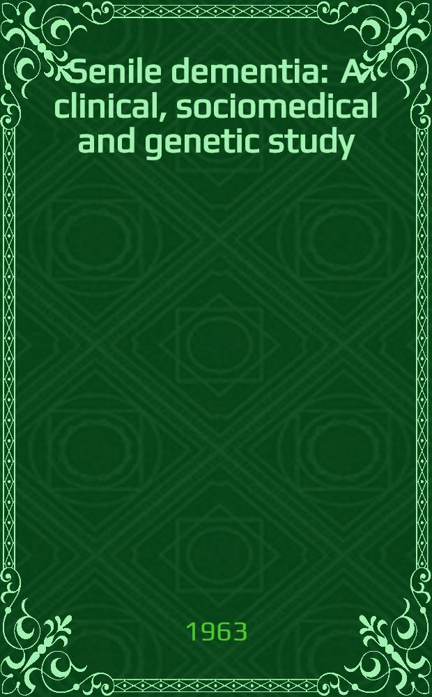 Senile dementia : A clinical, sociomedical and genetic study