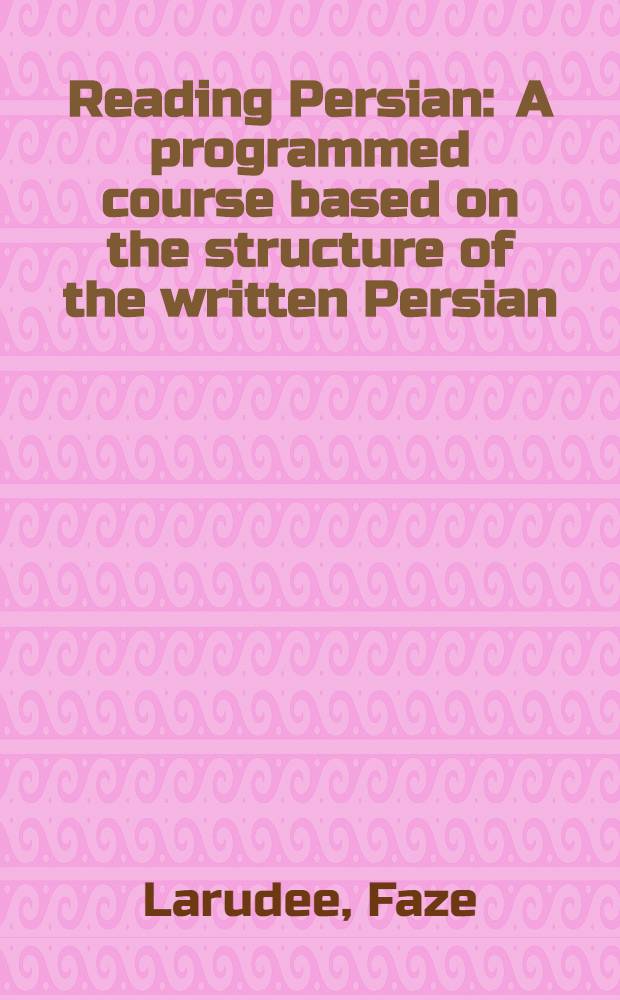 Reading Persian : A programmed course based on the structure of the written Persian