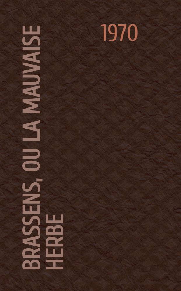 Brassens, ou La mauvaise herbe