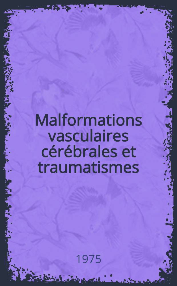 Malformations vasculaires cérébrales et traumatismes : Thèse ..
