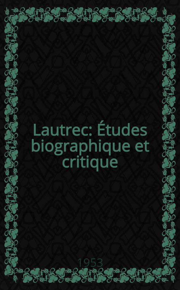 Lautrec : &Eacute;tudes biographique et critique