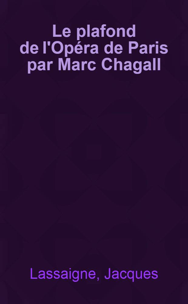 Le plafond de l'Opéra de Paris par Marc Chagall : Précédé d'un poème d'Aragon