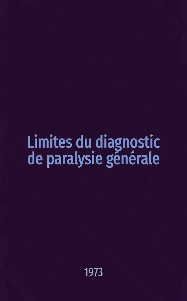 Limites du diagnostic de paralysie générale : À propos de 9 observations : Thèse ..