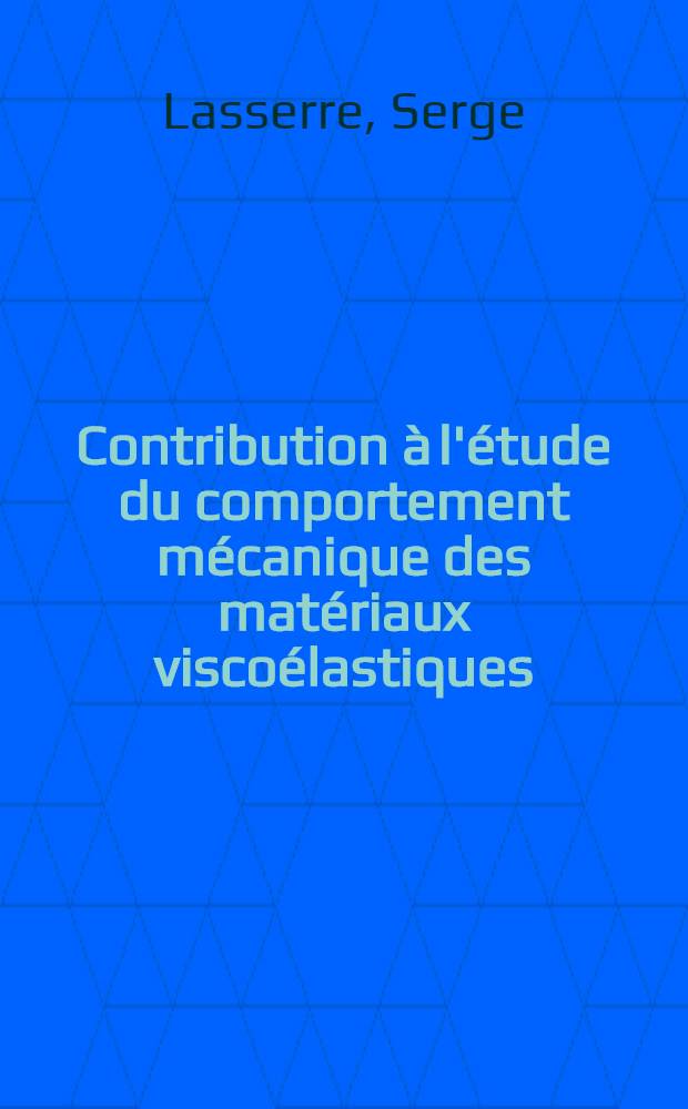 Contribution à l'étude du comportement mécanique des matériaux viscoélastiques : Thèse prés. à l'Univ. de Bordeaux I ..
