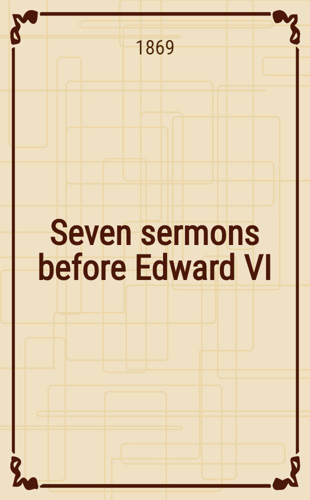 Seven sermons before Edward VI : on each Friday in Lent, 1549