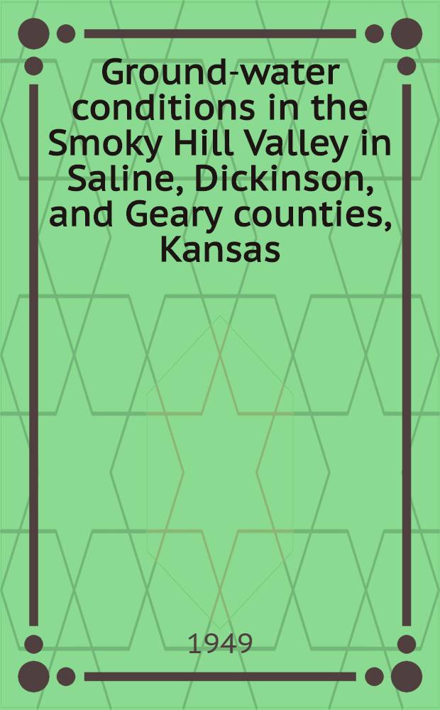 Ground-water conditions in the Smoky Hill Valley in Saline, Dickinson, and Geary counties, Kansas