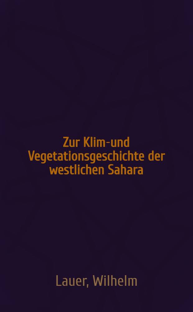 Zur Klima- und Vegetationsgeschichte der westlichen Sahara