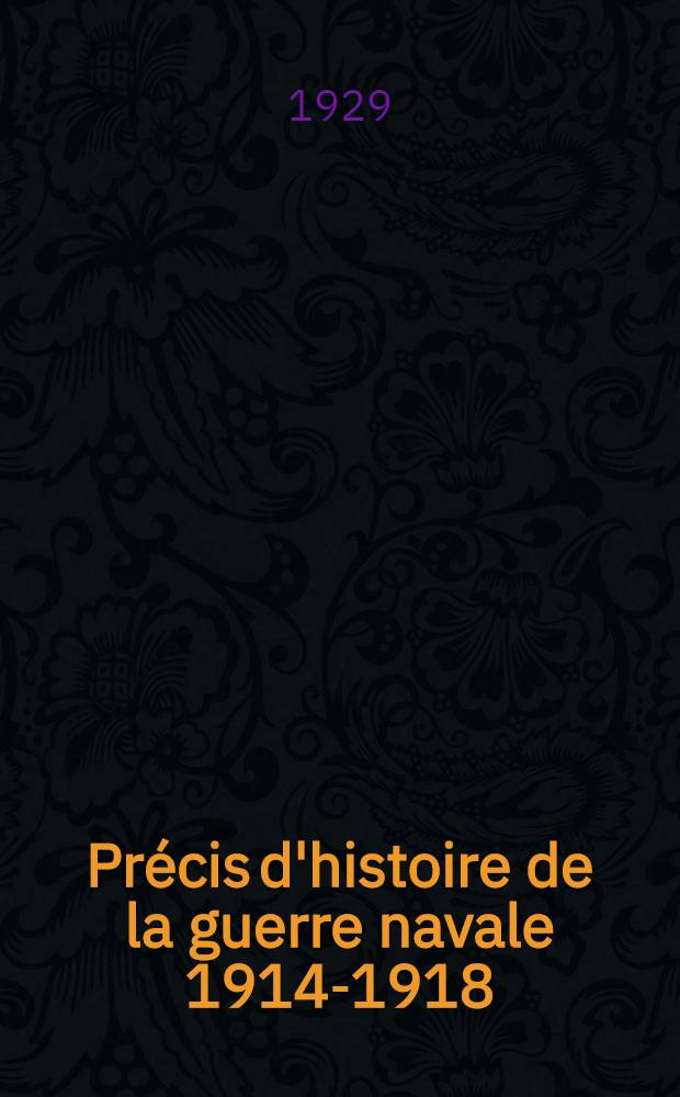 Pr&eacute;cis d'histoire de la guerre navale 1914-1918