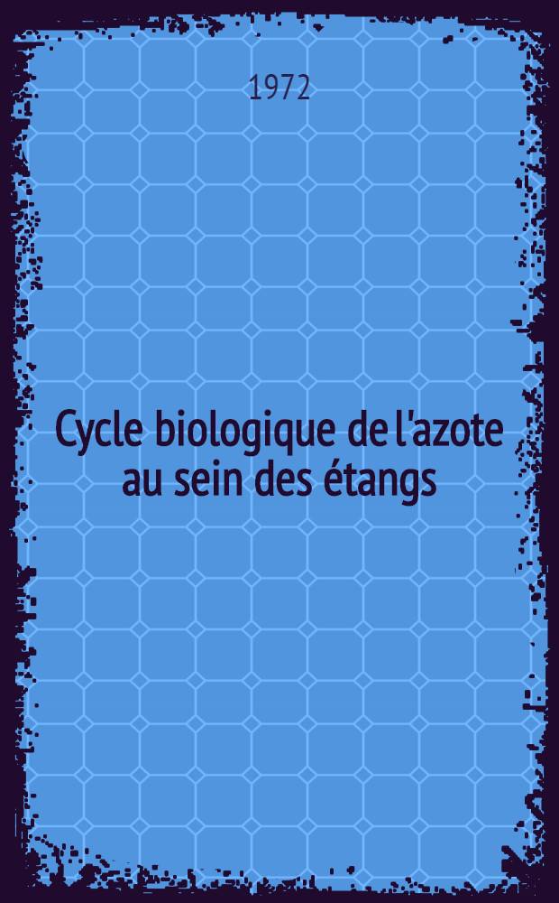 Cycle biologique de l'azote au sein des étangs: rôle des facteurs écologiques : Thèse prés. à l'Univ. de Bordeaux I ..