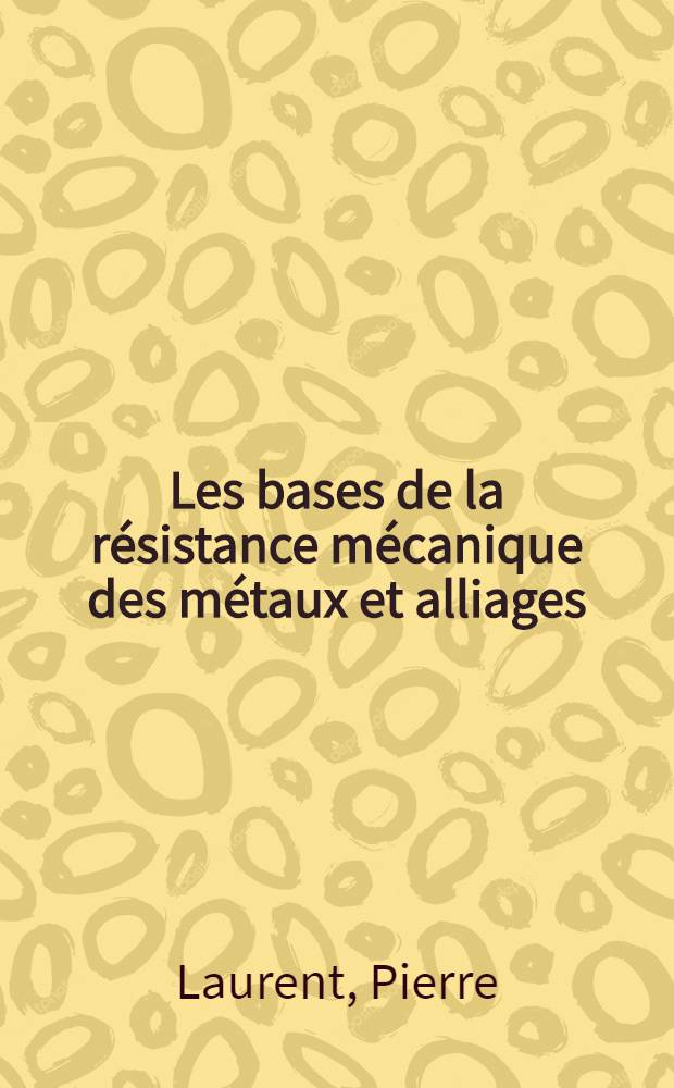 Les bases de la résistance mécanique des métaux et alliages