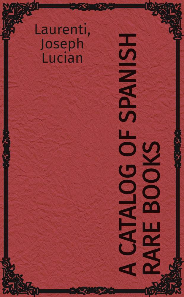 A catalog of Spanish rare books (1701-1974) in the library of the University of Illinois and in selected North American Libraries