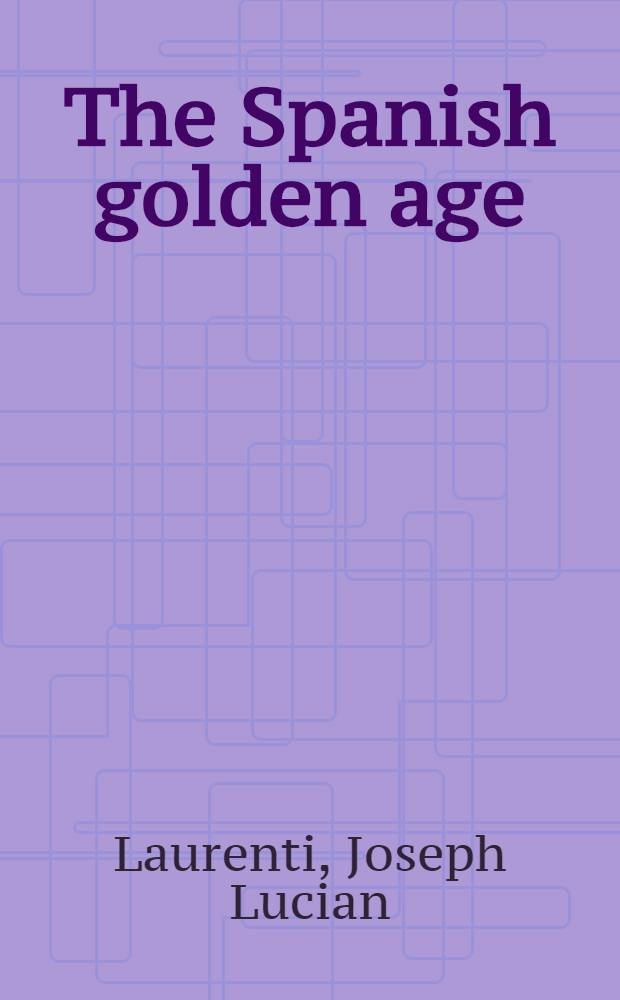 The Spanish golden age (1472 - 1700) : A catalog of rare books held in the Libr. of the Univ. of Illinois and in selected North American libraries